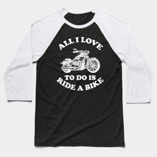 All i love to do is ride a bike tee design birthday gift graphic Baseball T-Shirt